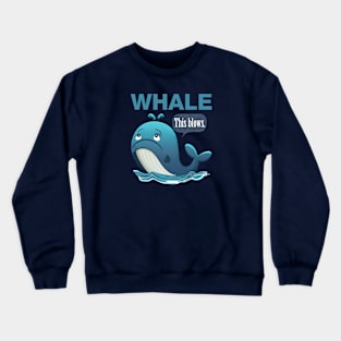 Whale... This blows. Crewneck Sweatshirt